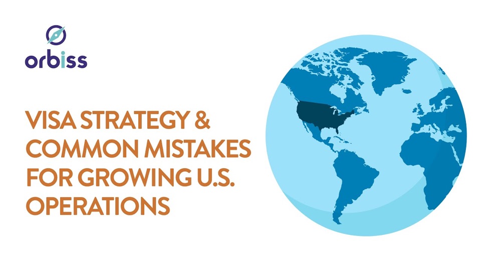 Orbiss title card: "Visa Strategy & Common Mistakes for Growing U.S. Operations", with a globe centered on the Americas